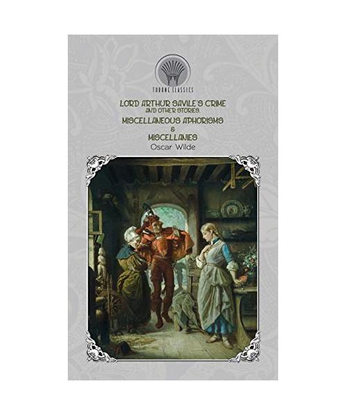 Lord Arthur Savile's Crime and Other Stories, Miscellaneous Aphorisms & Miscellanies