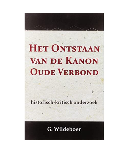 Het Ontstaan van de Kanon des Ouden Verbonds: historisch-kritisch onderzoek