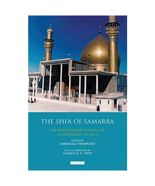 The Shi'a of Samarra: The Heritage and Politics of a Community in Iraq