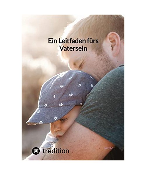 Ein Leitfaden fürs Vatersein