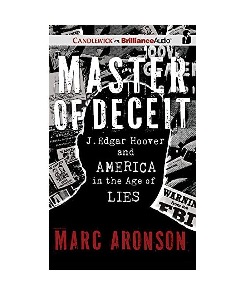 Master of Deceit: J. Edgar Hoover and America in the Age of Lies