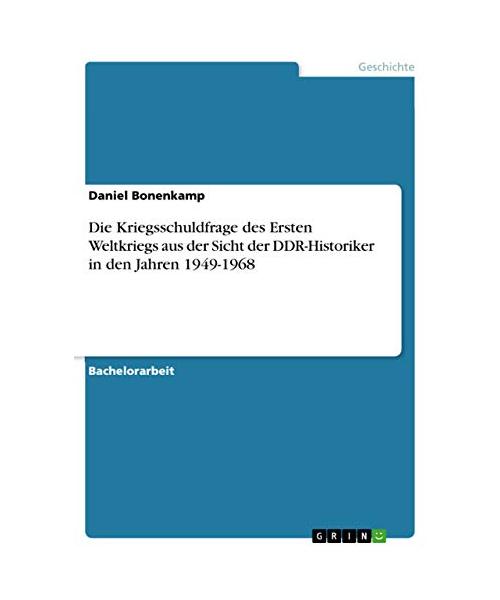 Die Kriegsschuldfrage des Ersten Weltkriegs aus der Sicht der DDR-Historiker in den Jahren 1949-1968