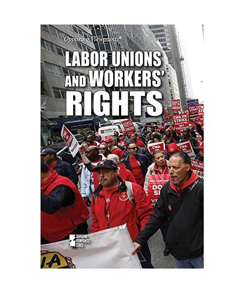 Labor Unions and Workers Rights (Opposing Viewpoints)