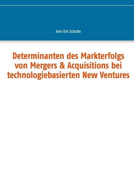 Determinanten des Markterfolgs von Mergers & Acquisitions bei technologiebasierten New Ventures