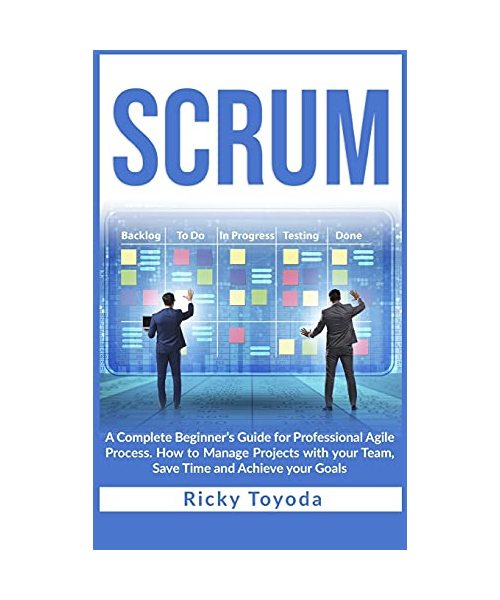 Scrum: A Complete Beginner's Guide for Professional Agile Process. How to Manage Projects with Your Team, Save Time and Achie