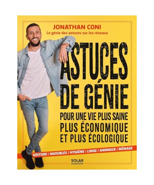 Astuces de génie: Pour une vie plus saine, plus économique et plus écologique