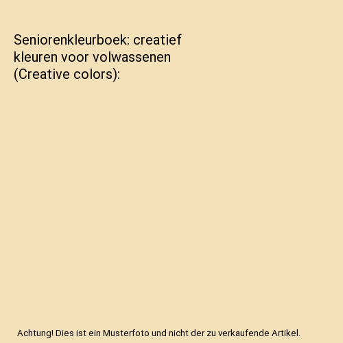 Seniorenkleurboek: creatief kleuren voor volwassenen (Creative colors)