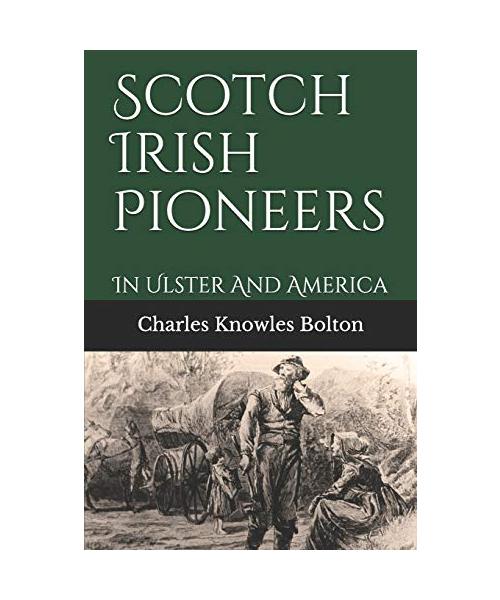 Scotch Irish Pioneers: In Ulster And America