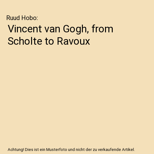 Vincent van Gogh, from Scholte to Ravoux