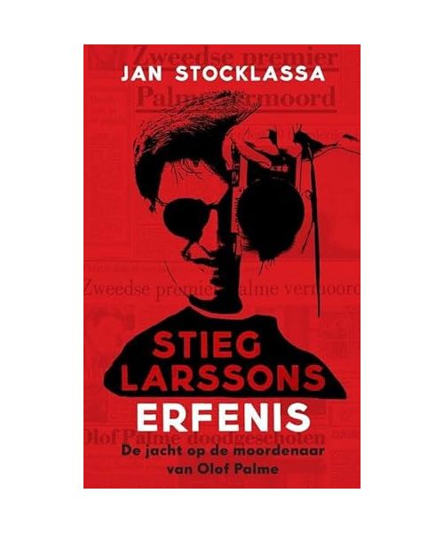 Stieg Larssons erfenis: zijn jacht op de moordenaar van Olof Palme