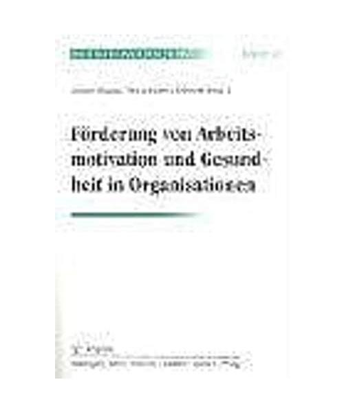Förderung von Arbeitsmotivation und Gesundheit in Organisationen