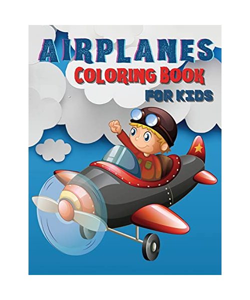 Airplanes Coloring Book for Kids: Big Coloring Book for Toddlers and Kids Who Love Airplanes. Big Activity Book For Preschoolers Ages 2-4, 4-8.
