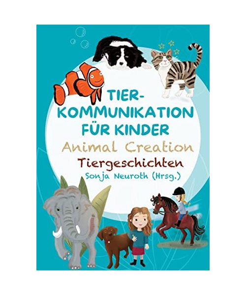 Tierkommunikation für Kinder: Animal Creation Tiergeschichten