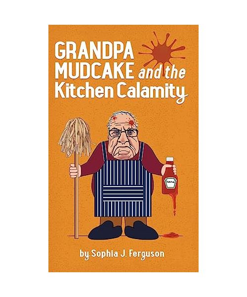 Grandpa Mudcake and the Kitchen Calamity: Funny Picture Books for 3-7 Year Olds