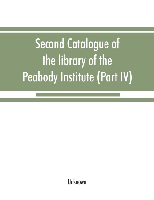Second catalogue of the library of the Peabody Institute of the city of Baltimore, including the additions made since 1882 (Part IV) H-K