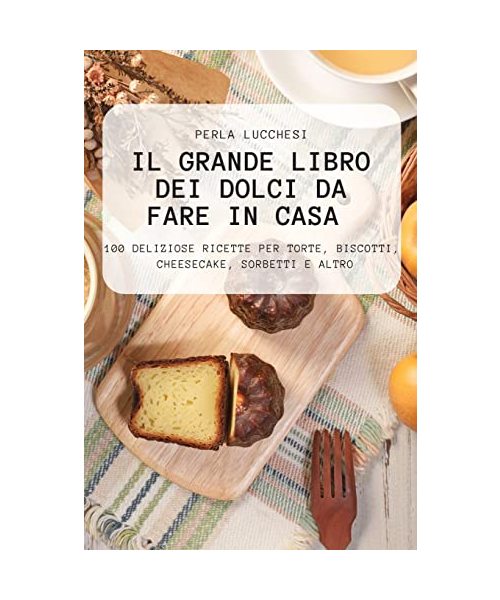 Il Grande Libro Dei Dolci Da Fare in Casa