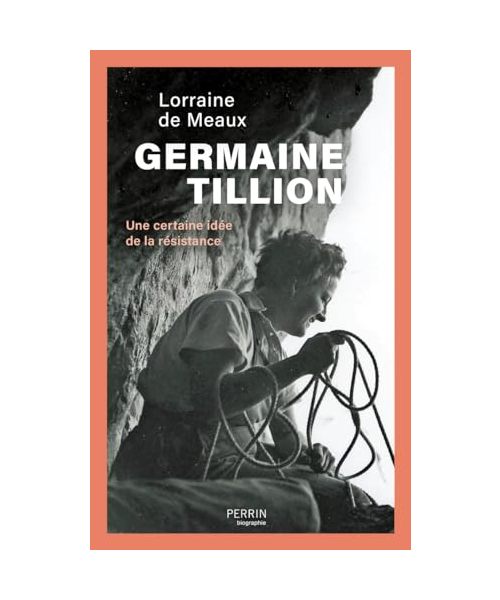 Germaine Tillion - Une certaine idée de la résistance