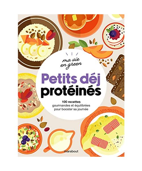 Petits déjeuners protéinés: 100 recettes gourmandes et équilibrées pour bosster sa journée