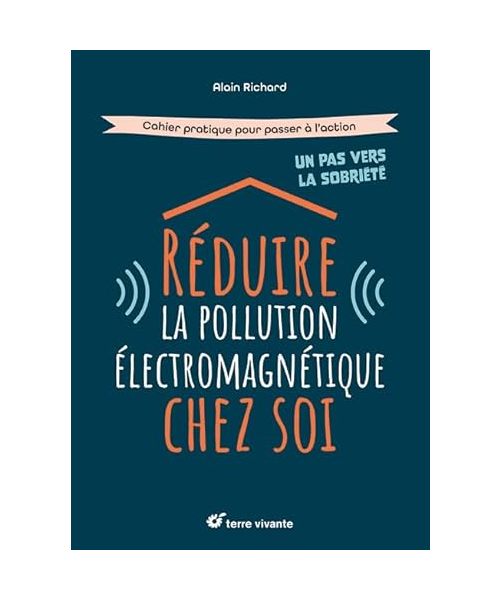 Réduire la pollution électromagnétique chez soi: Cahier pratique pour passer à l'action