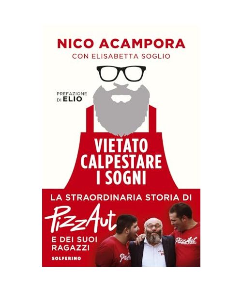 Vietato calpestare i sogni. La straordinaria storia di PizzAut e dei suoi ragazzi