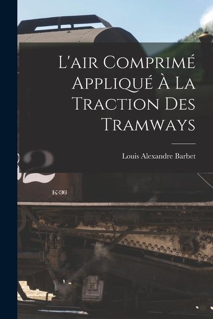 L'air Comprimé Appliqué À La Traction Des Tramways