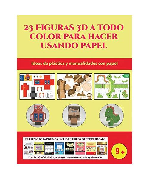 Ideas de plástica y manualidades con papel (23 Figuras 3D a todo color para hacer usando papel): Un regalo genial para que los niños pasen horas de di