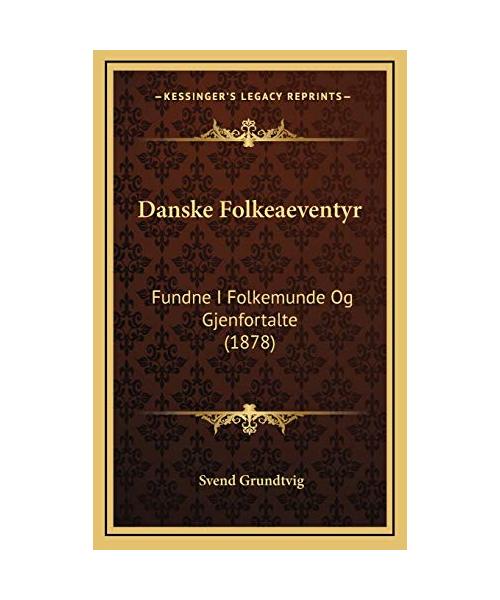 Danske Folkeaeventyr: Fundne I Folkemunde Og Gjenfortalte (1878)