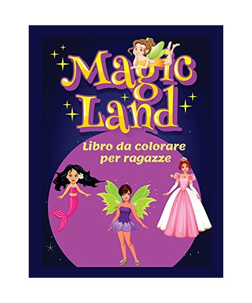 MAGIC LAND libro da colorare per ragazze: Divertenti bellissimi motivi a stampa grande per ragazze dai 4 agli 8 anni Ι Principesse fate e sirene