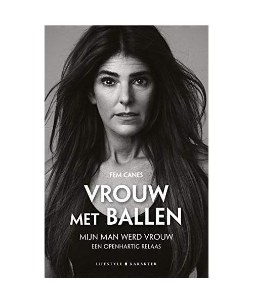 Vrouw met ballen: mijn man werd vrouw : een openhartig relaas