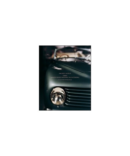Vincenzo Castella. Torino e il Museo nazionale dellautomobile. Ediz. italiana, inglese e francese