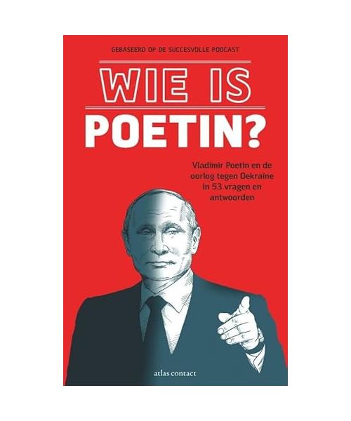 Wie is Poetin?: Vladimir Poetin en de oorlog tegen Oekraïne in 53 vragen en antwoorden