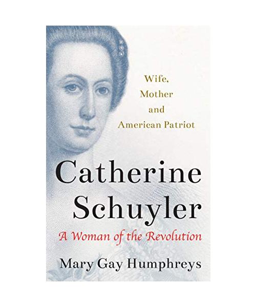 Catherine Schuyler: A Woman of the Revolution