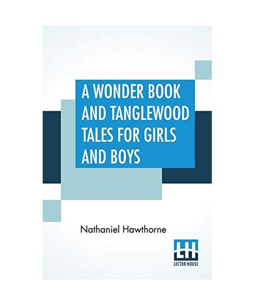 A Wonder Book And Tanglewood Tales For Girls And Boys