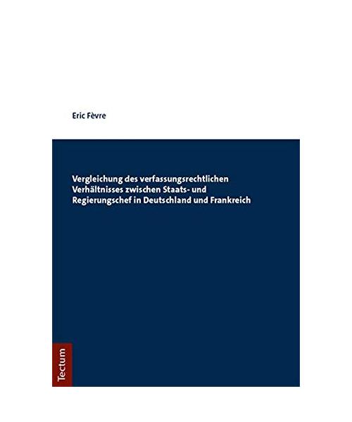 Vergleichung des verfassungsrechtlichen Verhältnisses zwischen Staats- und Regierungschef in Deutschland und Frankreich