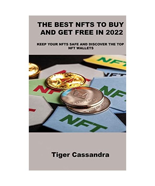 The Best Nfts to Buy and Get Free in 2022: Keep Your Nfts Safe and Discover the Top Nft Wallets