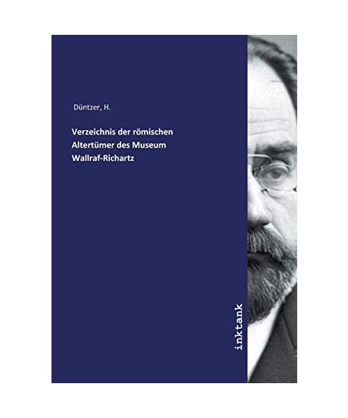 Verzeichnis der römischen Altertümer des Museum Wallraf-Richartz