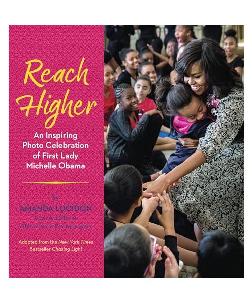 Reach Higher: An Inspiring Photo Celebration of First Lady Michelle Obama