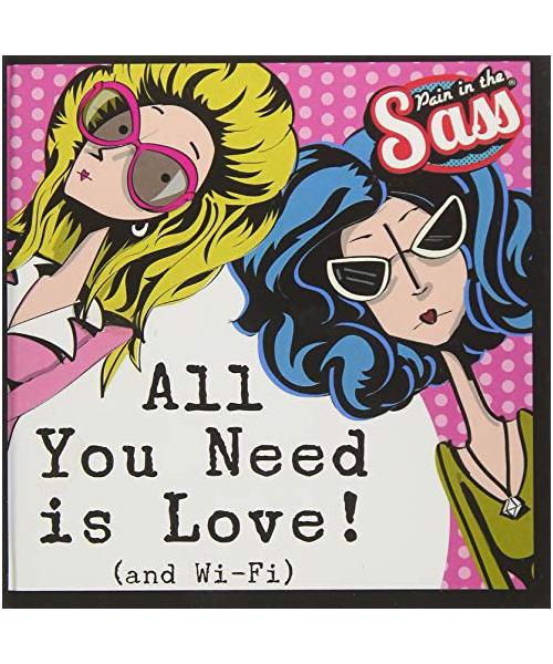 Pain in the Sass - All You Need is Love! (and Wi-Fi)