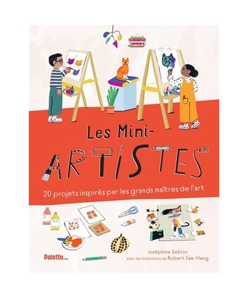 Les Mini-artistes: 20 projets inspirés par les grands maîtres de l’art