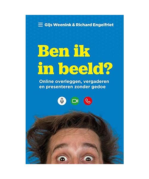 Ben ik in beeld?: online overleggen, vergaderen en presenteren zonder gedoe
