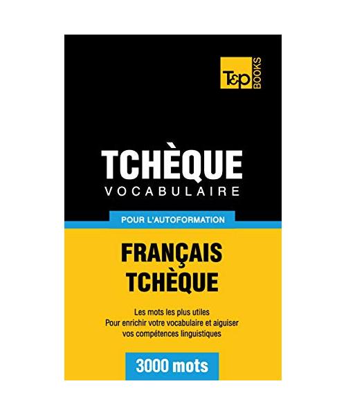 Vocabulaire Français-Tchèque pour l'autoformation - 3000 mots