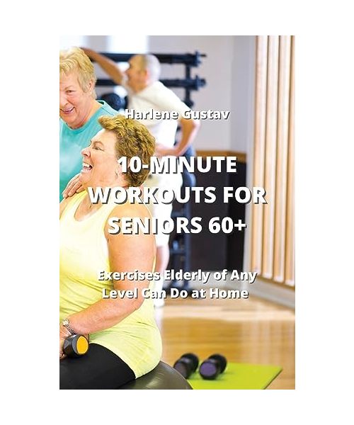 10-MINUTE WORKOUTS FOR SENIORS 60+