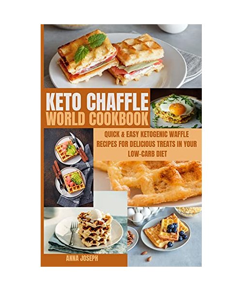 Keto Chaffle World Cookbook: Quick & Easy Ketogenic Waffle Recipes for Delicious Treats in your Low-Carb Diet