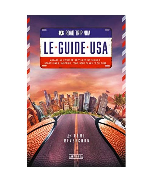 ROAD TRIP NBA - LE GUIDE USA: Voyage au coeur de 30 villes mythiques : sports bars, shopping, food, bons plans et culture