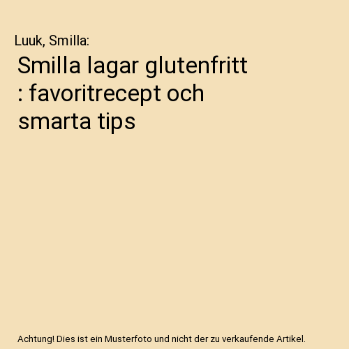 Smilla lagar glutenfritt : favoritrecept och smarta tips