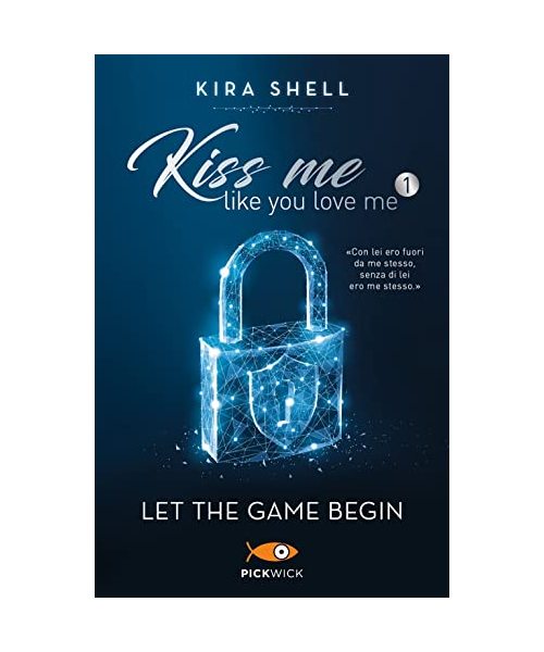 Let the game begin. Kiss me like you love me. Ediz. italiana. Vol. 1