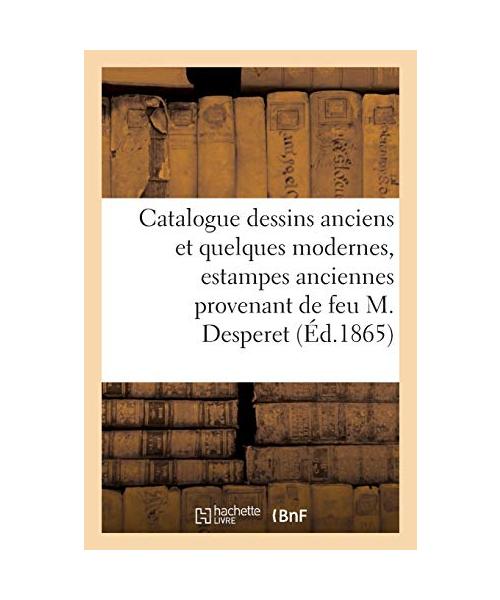 Catalogue de dessins anciens et de quelques modernes, estampes anciennes Desperet
