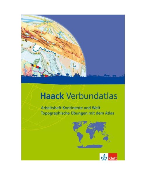 Haack Verbundatlas. Arbeitsheft Kontinente und Welt - Topografische Übungen mit dem Atlas