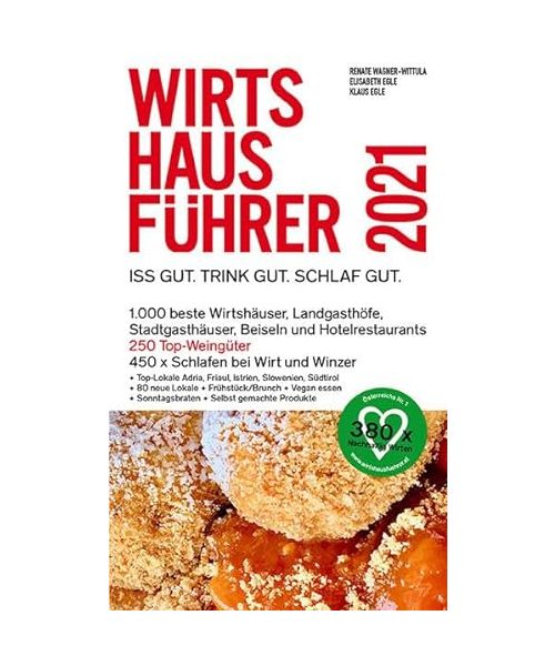 Wirtshausführer 2021: Iss gut. Trink gut. Schlaf gut. 1.000 beste Wirtshäuser, Landgasthöfe, Stadtgasthäuser, Beisln und Hotelrestaurants, 250 Top-Weingüter 450 x Schlafen bei Wirt und Winzer