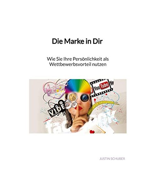 Die Marke in Dir - Wie Sie Ihre Persönlichkeit als Wettbewerbsvorteil nutzen